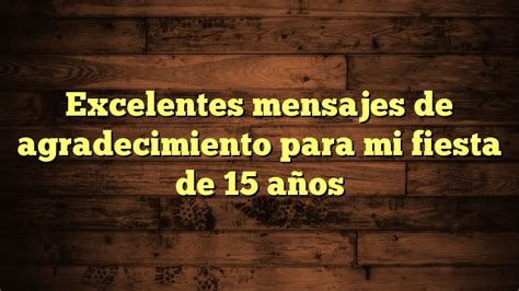 Mejores Frases Y Mensajes De Agradecimiento Para Mi Fiesta De 15 Años