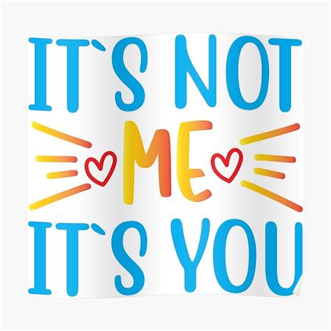 Its Not Me Its You Designs Poster By Stylefast24 Redbubble