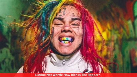 6ix9ine Net Worth How Rich Is The Rapper