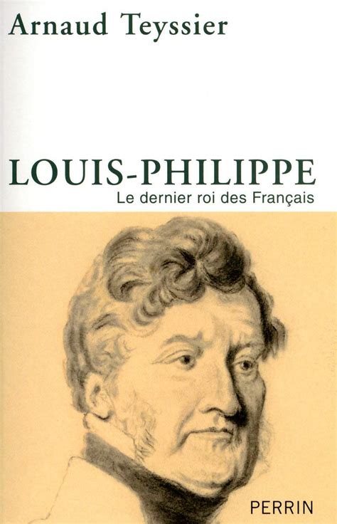 Amazonfr Louis Philippe Le Dernier Roi Des Français Arnaud