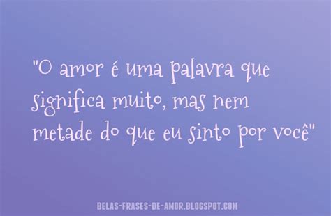 Belas Frases de Amor em português O amor é uma palavra que significa muito mas nem