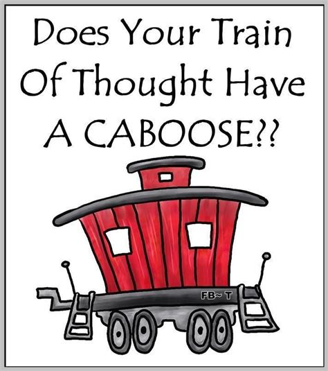 Does Your Train Of Thought Have A Caboose With Images