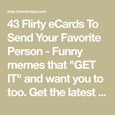 43 Flirty Ecards To Send Your Favorite Person Flirty Ecards Favorite