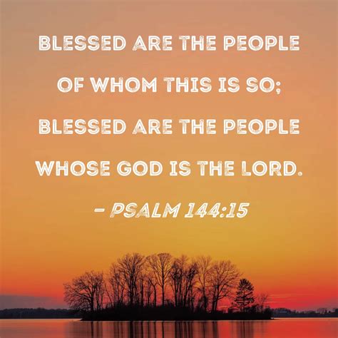 Psalm 14415 Blessed Are The People Of Whom This Is So Blessed Are The