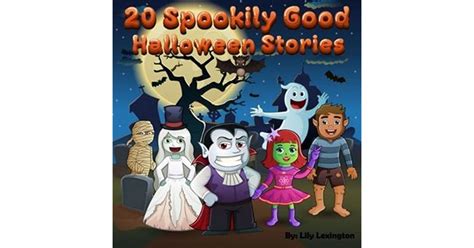 20 Spookily Good Halloween Stories For Kids 3 7 By Lily Lexington