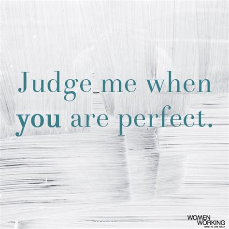 Judge Me When You Are Perfect Womenworking