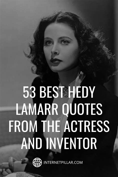 53 best hedy lamarr quotes from the actress and inventor quotes bestquotes dailyquotes