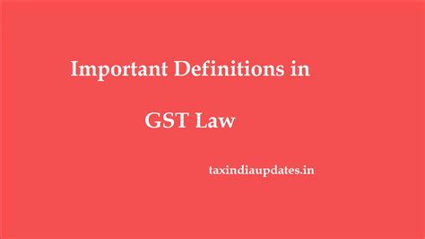 Important Definitions in Goods and Service Tax Law - TaxIndiaUpdates