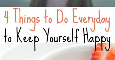4 Things To Do Everyday To Keep Yourself Healthy And Happy More