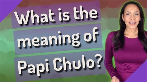 What Is The Meaning Of Papi Chulo Youtube