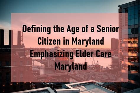Defining The Age Of A Senior Citizen In Maryland Mgfs
