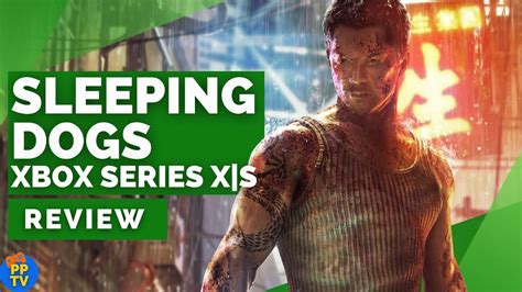 Sleeping Dogs Xbox Series Xs Review Criminally Underrated But Better