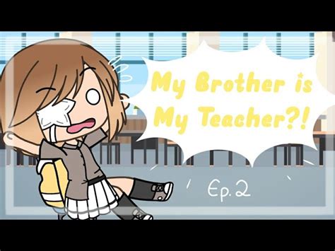 Ep 2 My Brother Is My Teacher ~ Original Gacha Life Series
