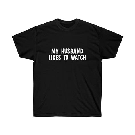 my husband likes to watch sexy funny shirt unisex ultra etsy