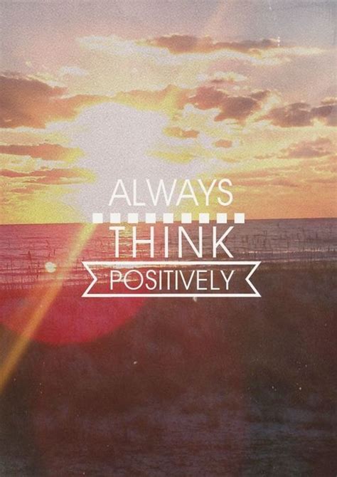 Always Think Positively Pictures Photos And Images For Facebook