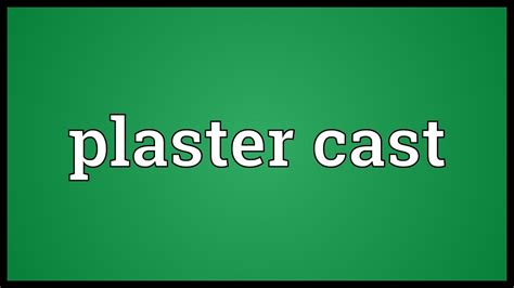 Plaster Cast Meaning Youtube