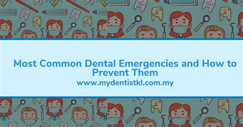 Most Common Dental Emergencies And How To Prevent Them My Dentist Kl