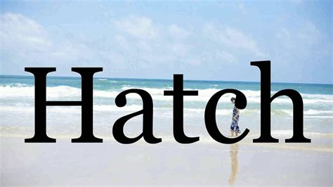 How To Pronounce Hatch🌈🌈🌈🌈🌈🌈pronunciation Of Hatch Youtube