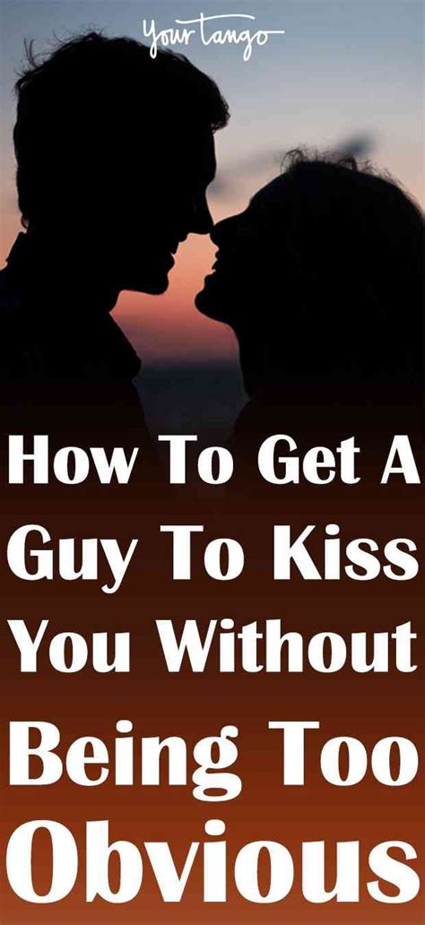7 Ways You Can Get Him To Kiss You Without Being Too Obvious How To