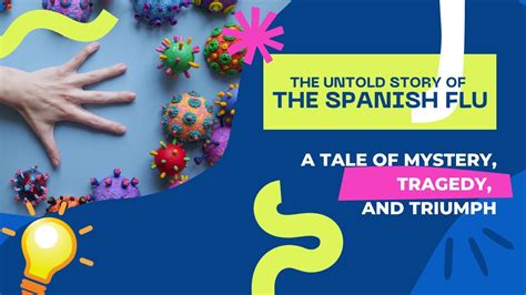 The Untold Story of the Spanish Flu: A Tale of Mystery, Tragedy, and