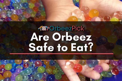 Are Orbeez Safe To Eat 2023 Orbeez Pick
