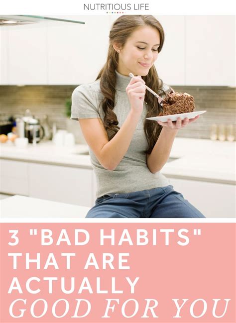 3 Bad Habits That Could Actually Be Good For You Bad Habits Habits Nutritious