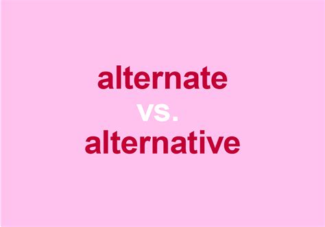 Alternate Vs Alternative Are They Synonyms