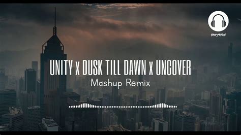 Dj Mashup Unity X Dusk Till Dawn X Uncover Tik Tok Viral Youtube