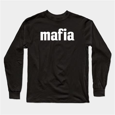Mafia Mafia Long Sleeve T Shirt Teepublic