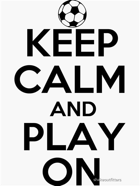 Keep Calm And Play On Soccer Sticker For Sale By Shakeoutfitters
