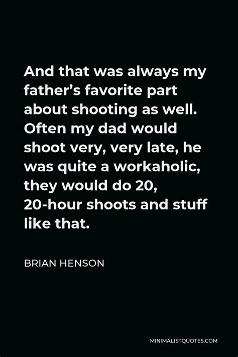Brian Henson Quote And That Was Always My Father S Favorite Part About Shooting As Well Often