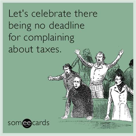 Lets Celebrate There Being No Deadline For Complaining About Taxes