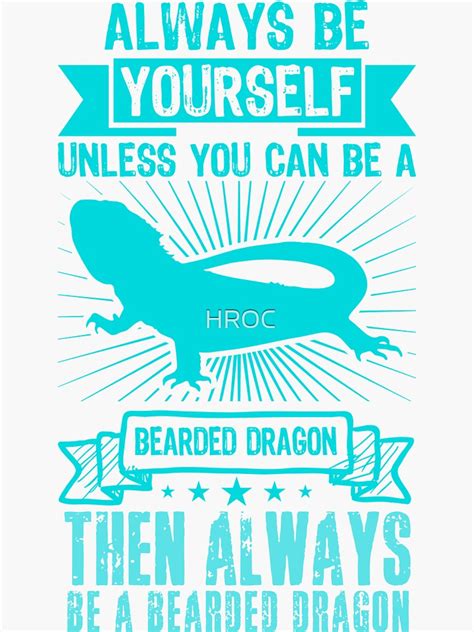 Always Be Yourself Unless You Can Be A Bearded Dragon Then Always Be A Bearded Dragon