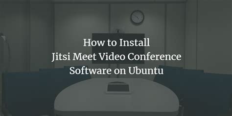 How To Install Jitsi Meet Video Conference Software On Ubuntu Osnote