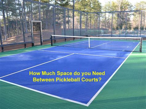 How Much Space Do You Need Between Pickleball Courts