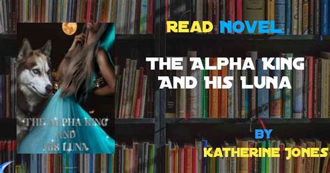 Read The Alpha King And His Luna Novel Full Episode Harunup
