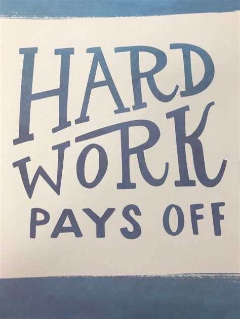 Pin By Ginger Just For Fun On Quotes Hard Work Pays Off Quotes Work