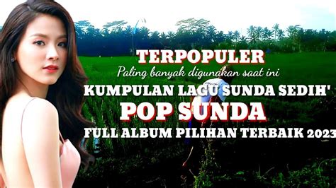 Pop Sunda Lawas Sedih Bikin Galau Full Album Pilihan Terbaik 2023 Enak