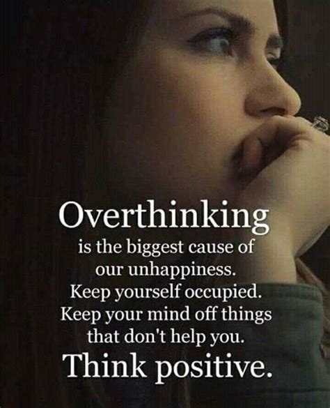 Overthinking Is The Biggest Cause Of Our Unhappiness Wise Quotes