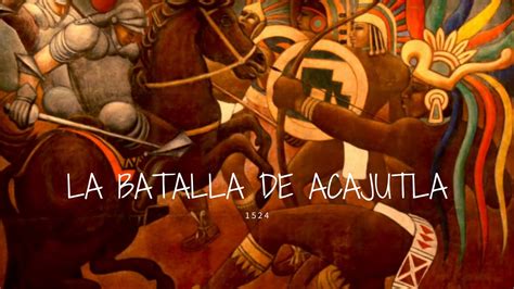 La Gran Batalla de Acaxual o Acajutla de 1524 - El Salvador Región Magica