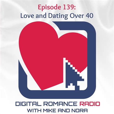 digital romance radio episode 139 love and dating over 40 ever wonder why your online profile