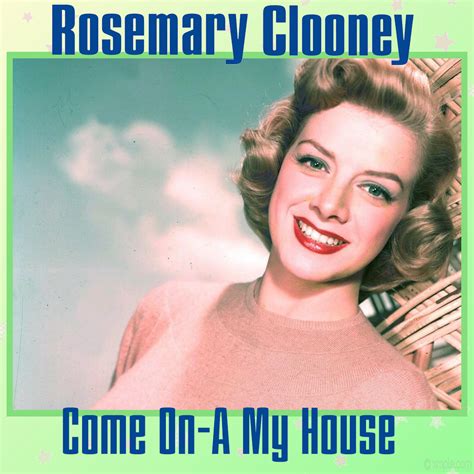 Colouring The Past Rosemary Clooney Come On A My House