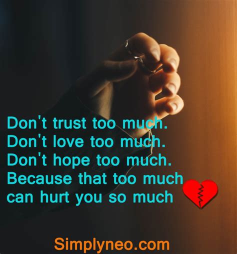 Dont Trust Too Much Dont Love Too Much Dont Hope Too Much
