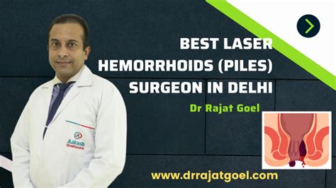 Best Laser Hemorrhoids Piles Surgeon In Delhi India Dr Rajat Goel
