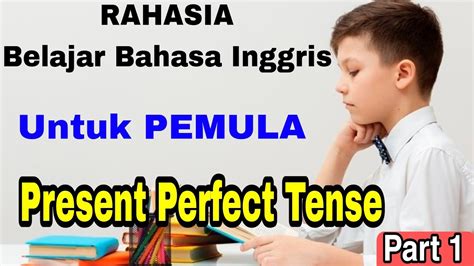 Cara Mudah Belajar Bahasa Inggris Untuk Pemula Present Perfect Tense