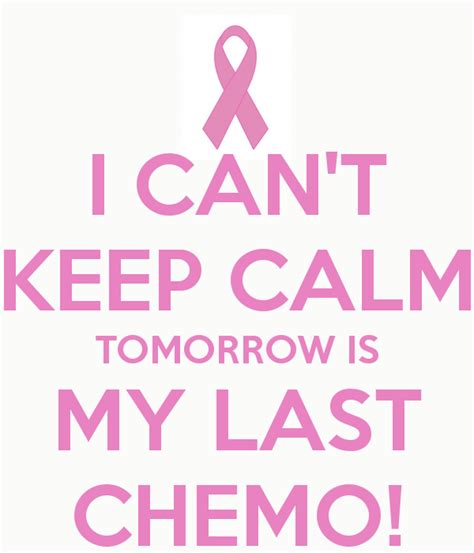 I Cant Keep Calm Tomorrow Is My Last Chemo Keep Calm And Carry