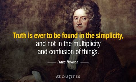 Revered in his own lifetime, he discovered the laws of gravity and motion and when cambridge university was closed because of the plague, newton was forced to return home. isaac newton quote truth is ever to be found in the | Newton quotes, Isaac newton quotes, Isaac ...