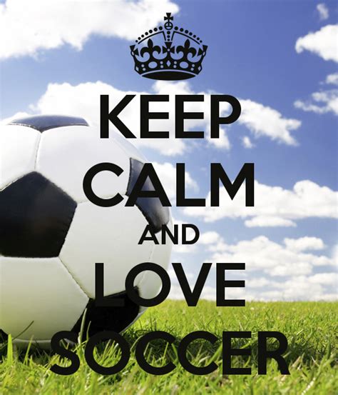 Keep Calm And Love Soccer Playbettersoccer Keep Calm And Love