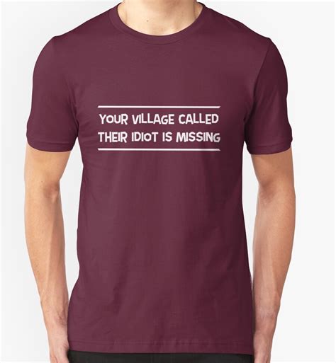 Your Village Called Their Idiot Is Missing T Shirts And Hoodies By Artack Redbubble