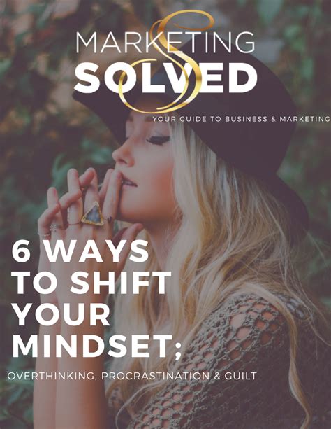 Ways To Shift Your Mindset Overthinking Procrastination Guilt Marketing Solved Business